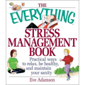 The Everything Stress Management Book: Practical Ways to Relax, Be Healthy, and Maintain Your Sanity