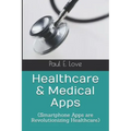 Healthcare & Medical Apps: (Smartphone Apps are Revolutionizing Healthcare)