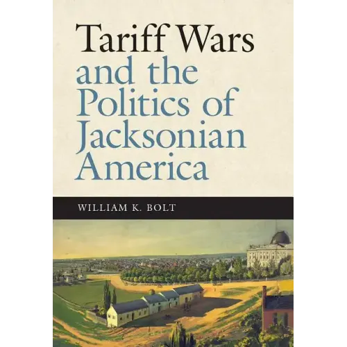 Tariff Wars and the Politics of Jacksonian America