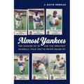 Almost Yankees: The Summer of '81 and the Greatest Baseball Team You've Never Heard of