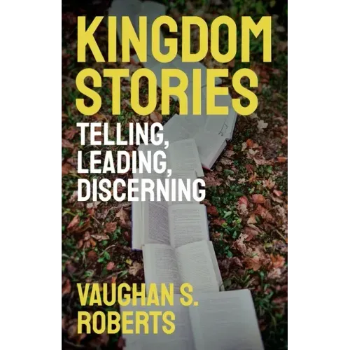 Kingdom Stories: Telling, Leading, Discerning