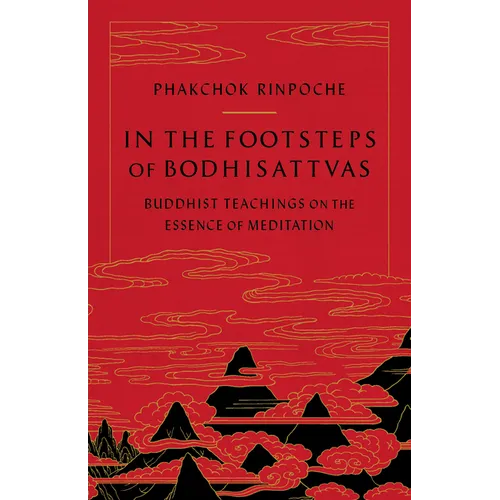 In the Footsteps of Bodhisattvas: Buddhist Teachings on the Essence of Meditation