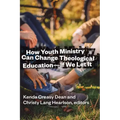 How Youth Ministry Can Change Theological Education -- If We Let It