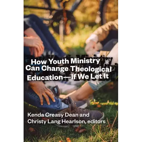 How Youth Ministry Can Change Theological Education -- If We Let It