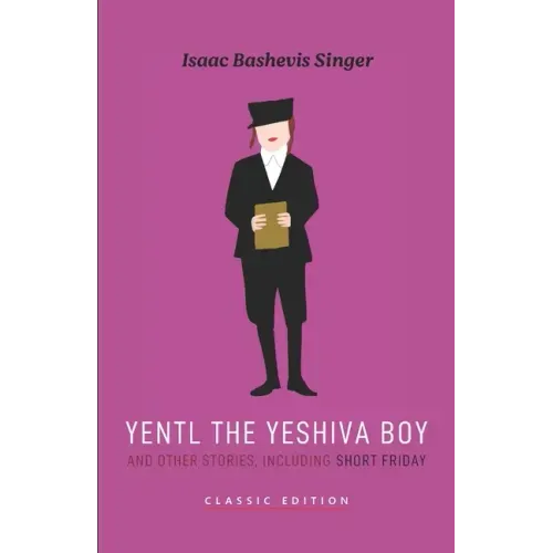 Yentl the Yeshiva Boy and Other Stories: including Short Friday