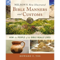 Nelson's New Illustrated Bible Manners and Customs Softcover