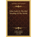 False Gods Or The Idol Worship Of The World