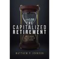 The Capitalized Retirement: How to Ensure You Won't Outlive Your Savings