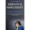 Empath and Narcissist: Survival Guide for Empaths, Become a Healer Instead of Absorbing Negative Energies (Complete Guide to Learn Psychics a