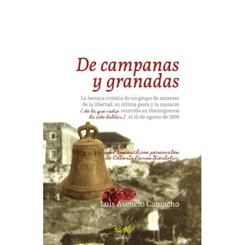 De campanas y granadas: La heroica crónica de un grupo de amantes de la libertad, su última gesta y la masacre (de la que nadie ha oído hablar