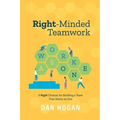 Right-Minded Teamwork: 9 Right Choices for Building a Team That Works as One