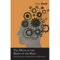 The Myth of the Birth of the Hero: A Psychological Interpretation of Mythology