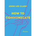 How to Communicate: Poems
