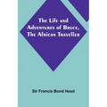 The Life and Adventures of Bruce, the African Traveller