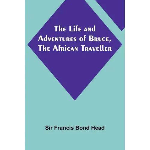 The Life and Adventures of Bruce, the African Traveller