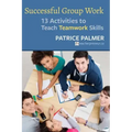 Successful Group Work: 13 Activities to Teach Teamwork Skills