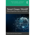 Smart Green World?: Making Digitalization Work for Sustainability