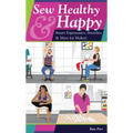 Sew Healthy & Happy: Smart Ergonomics, Stretches & More for Makers