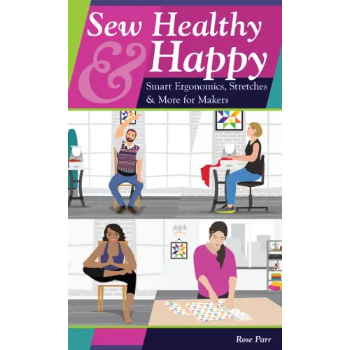 Sew Healthy & Happy: Smart Ergonomics, Stretches & More for Makers