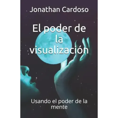 El poder de la visualización: Usando el poder de la mente