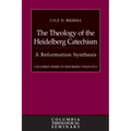 The Theology of the Heidelberg Catechism: A Reformation Synthesis