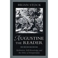 Augustine the Reader: Meditation, Self-Knowledge, and the Ethics of Interpretation