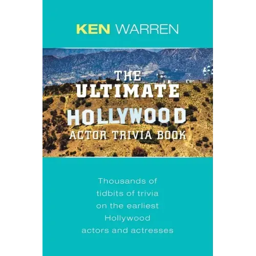 The Ultimate Hollywood Actor Trivia Book: Thousands of Tidbits of Trivia on the Earliest Hollywood Actors and Actresses
