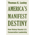 America's Manifest Destiny: How History Haunts U.S. Conservation Leadership