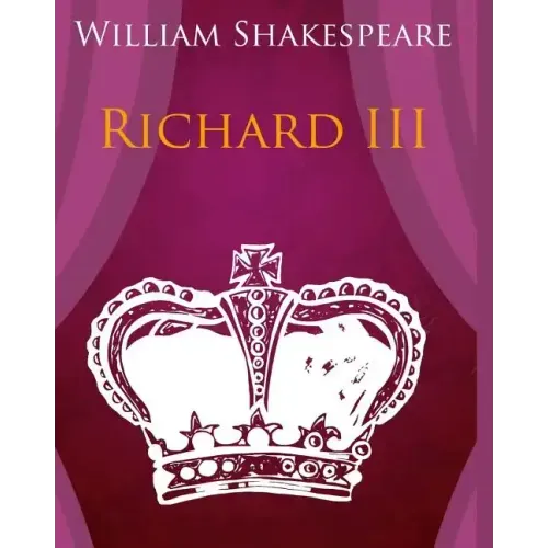 Richard III In Plain and Simple English: A Modern Translation and the Original Version