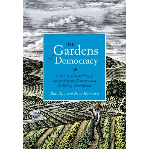 The Gardens of Democracy: A New American Story of Citizenship, the Economy, and the Role of Government