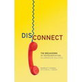 Disconnect: The Breakdown of Representation in American Politics
