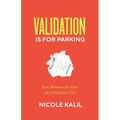 Validation Is For Parking: How Women Can Beat the Confidence Con