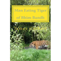 Man Eating Tiger of Bhim Bandh