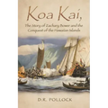 Koa Kai, The Story of Zachary Bower and the Conquest of the Hawaiian Islands
