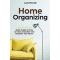 Home Organizing: Quick Guide on How to Clean, Declutter and Organize Your Room