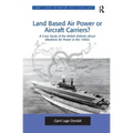 Land Based Air Power or Aircraft Carriers?: A Case Study of the British Debate about Maritime Air Power in the 1960s