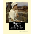 Hypatia (1853). By: Charles Kingsley ( Complete set volume 1,2).: Hypatia, or New Foes with an Old Face is an 1853 novel by the English wr