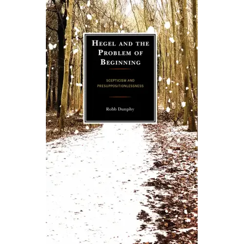 Hegel and the Problem of Beginning: Scepticism and Presuppositionlessness