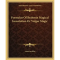 Formulas of Brahmin Magical Incantation or Vulgar Magic