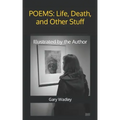 Poems: Life, Death, and Other Stuff: Illustrated by the Author