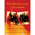 The Destruction of Glubokie (Hlybokaye, Belarus)
