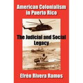 American Colonialism in Puerto Rico: The Judicial and Social Legacy