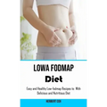 Low Fodmap Diet: Easy and Healthy Low-fodmap Recipes to With Delicious and Nutritious Diet
