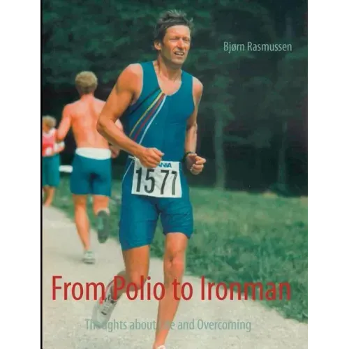 From Polio to Ironman: Thoughts about Life and Overcoming