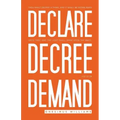 Declare Decree Demand: Connecting Your Words with the Faith in Your Heart