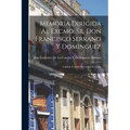 Memoria Dirigida Al Excmo. Sr. Don Francisco Serrano Y Dominguez: Capitan General De La Isla De Cuba