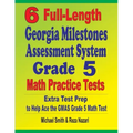 6 Full-Length Georgia Milestones Assessment System Grade 5 Math Practice Tests: Extra Test Prep to Help Ace the GMAS Grade 5 Math Test