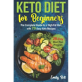 Keto Diet for Beginners: The Complete Guide to a High-Fat Diet, with 79 Easy Keto Recipes & 28-Day Meal Plan Program