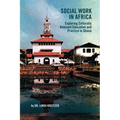 Social Work in Africa: Exploring Culturally Relevant Education and Practice in Ghana