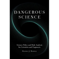 Dangerous Science: Science Policy and Risk Analysis for Scientists and Engineers